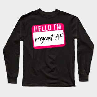 Hello I'm Pregnant AF Long Sleeve T-Shirt